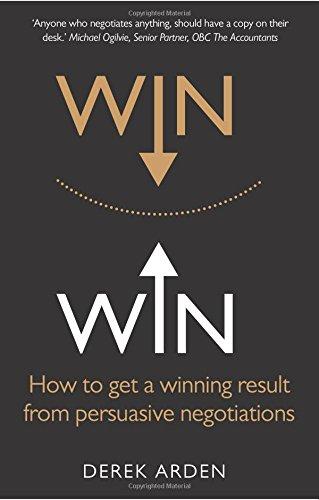 Win Win:How to get a winning result from persuasive negotiations: How to get a winning result from persuasive negotiations