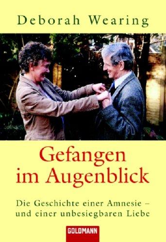 Gefangen im Augenblick: Die Geschichte einer Amnesie - und einer unbesiegbaren Liebe