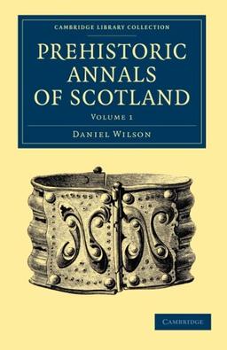 Prehistoric Annals of Scotland 2 Volume Set: Prehistoric Annals of Scotland (Cambridge Library Collection - Archaeology)