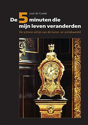 De 5 Minuten Die Mijn Leven Veranderden / druk 1: de schone schijn van de kunst- en antiekwereld