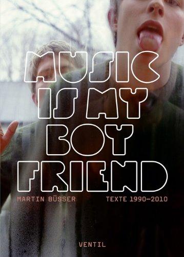 Music is my Boyfriend: Texte 1990 - 2010