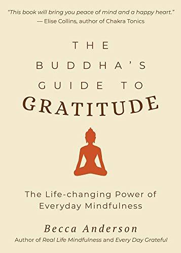 Buddha's Guide to Gratitude: The Life-changing Power of Every Day Mindfulness (Stillness, Shakyamuni Buddha, for Readers of You are here by Thich Nhat Hanh)