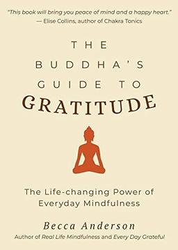 Buddha's Guide to Gratitude: The Life-changing Power of Every Day Mindfulness (Stillness, Shakyamuni Buddha, for Readers of You are here by Thich Nhat Hanh)