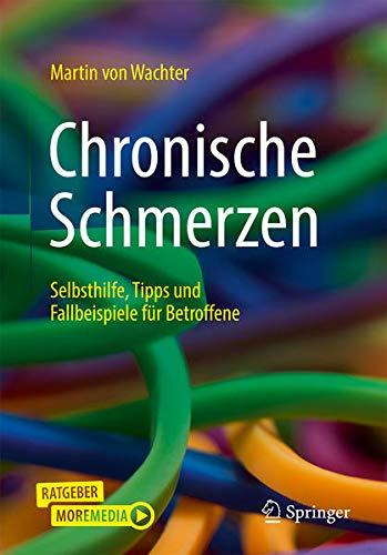 Chronische Schmerzen: Selbsthilfe, Tipps und Fallbeispiele für Betroffene