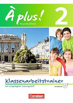 À plus! - Nouvelle édition: Band 2 - Klassenarbeitstrainer mit Lösungen und Audio-CD