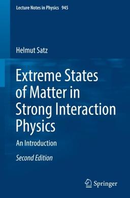 Extreme States of Matter in Strong Interaction Physics: An Introduction (Lecture Notes in Physics, Band 945)