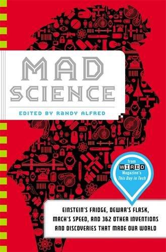 Mad Science: Einstein's Fridge, Dewar's Flask, Mach's Speed, and 362 Other Inventions and Discoveries that Made Our World