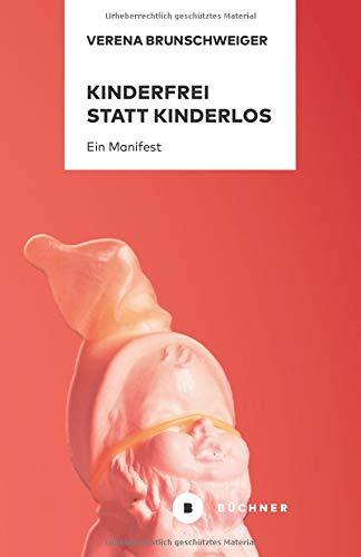 Kinderfrei statt kinderlos: Ein Manifest