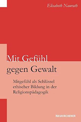 Mit Gefühl gegen Gewalt: Mitgefühl als Schlüssel ethischer Bildung in der Religionspädagogik