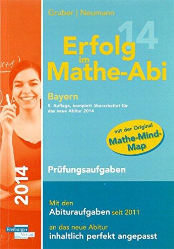 Erfolg im Mathe-Abi 2014 Bayern Prüfungsaufgaben: Übungsbuch Analysis, Geometrie und Stochastik mit vielen hilfreichen Tipps und ausführlichen Lösungen