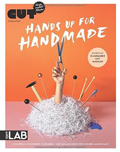 CUT präsentiert: Hands up for handmade: Das Beste aus 10 Ausgaben CUT Magazin