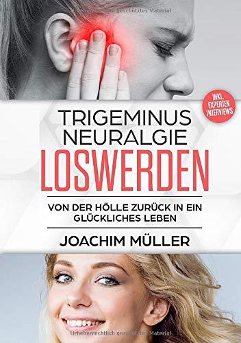 Trigeminusneuralgie loswerden: Von der Hölle zurück in ein glückliches Leben