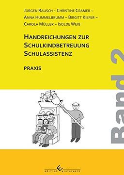 Handreichungen zur Schulkindbetreuung/ Schulassistenz: Band 2: Praxis