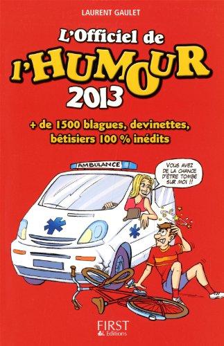 L'officiel de l'humour 2013 : + de 1.500 blagues, devinettes, bêtisiers 100 % inédits