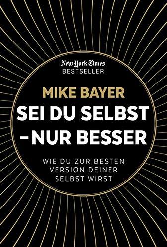 Sei du selbst - nur besser: Wie du zur besten Version deiner selbst wirst