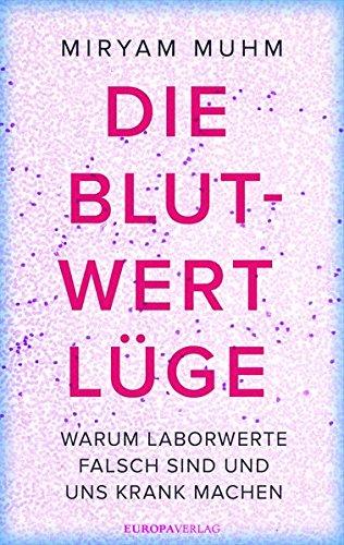 Die Blutwert-Lüge: Warum Laborwerte falsch sind und uns krank machen