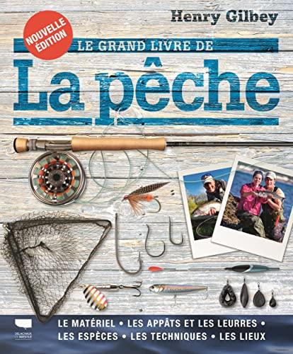 Le grand livre de la pêche : le matériel, les appâts et les leurres, les espèces, les techniques, les lieux