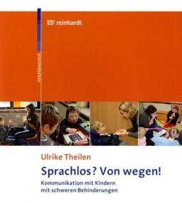 Sprachlos? Von wegen!: Kommunikation mit Kindern mit schweren Behinderungen