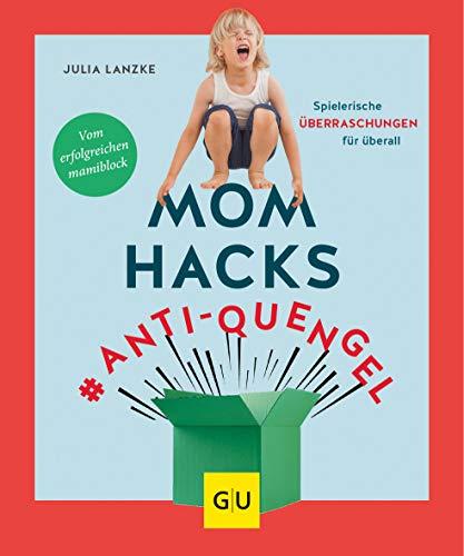 Mom Hacks #Anti-Quengel: Spielerische Überraschungen für überall (GU Einzeltitel Partnerschaft & Familie)