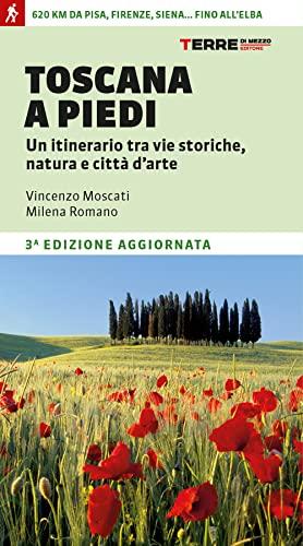 Toscana a piedi. Un itinerario tra vie storiche, natura e città d'arte (Percorsi)