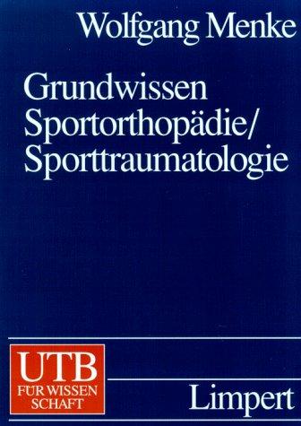 Grundwissen Sportorthopädie / Sporttraumatologie.