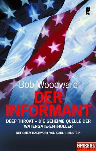 Der Informant: Deep Throat - Die geheime Quelle der Watergate-Enthüller: Deep Throat - Die geheime Quelle der Watergate-Enthüller. Mit einem Nachwort von Carl Bernstein