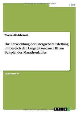 Die Entwicklung der Energiebereitstellung im Bereich der Langzeitausdauer III am Beispiel des Marathonlaufes