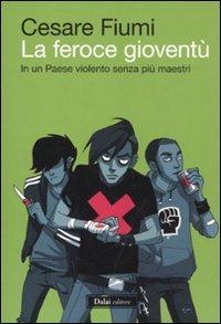 La feroce gioventù. In un paese violento senza più maestri