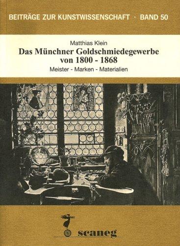 Das Münchner Goldschmiedegewerbe von 1800-1868: Meister - Marken - Materialien