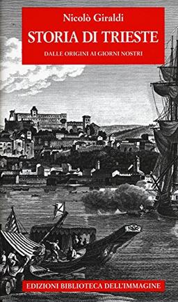 Storia di Trieste. Dalle origini ai nostri giorni (Storie delle città)