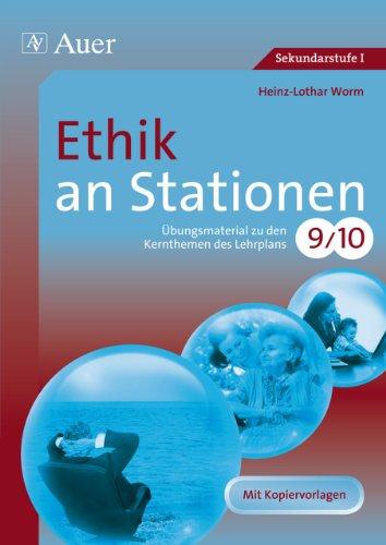 Ethik an Stationen: Übungsmaterial zu den Kernthemen des Lehrplans, Klasse 9/10