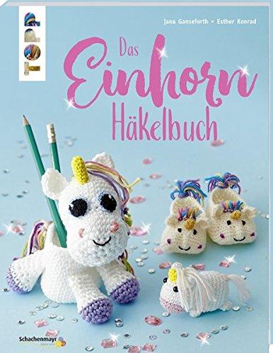 Das Einhorn-Häkelbuch (kreativ.kompakt.): Von magischen Anhängern, traumhaften Lesezeichen, fabelhaften Stiftebechern bis hin zur grandiosen Mütze