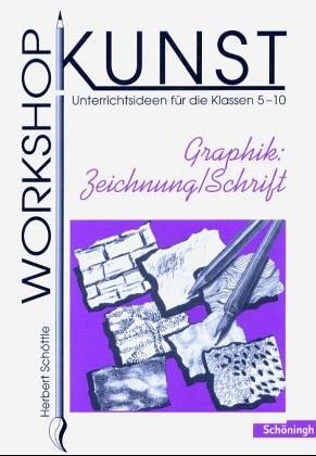 Workshop Kunst 2. Graphik. Zeichnung. Schrift. Unterrichtsideen für die Klassen 5-10