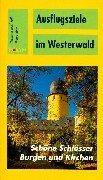 Ausflugsziele im Westerwald: Schöne Schlösser, Burgen und Kirchen. Entdeckungen zwischen Rhein, Lahn und Sieg