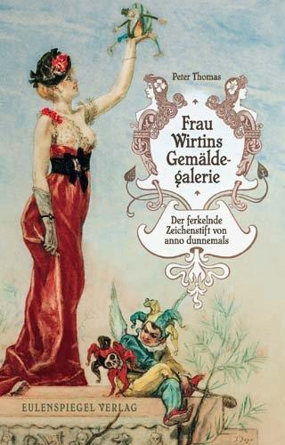 Frau Wirtins Gemäldegalerie: Der ferkelnde Zeichenstift von anno dunnemals