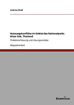 Nutzungskonflikte im Gebiet des Nationalparks Khao Sok, Thailand. Problemerfassung und Lösungsansätze.