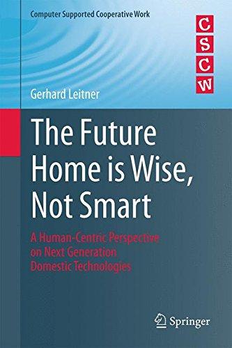 The Future Home is Wise, Not Smart: A Human-Centric Perspective on Next Generation Domestic Technologies (Computer Supported Cooperative Work)