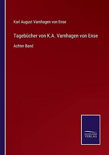 Tagebücher von K.A. Varnhagen von Ense: Achter Band