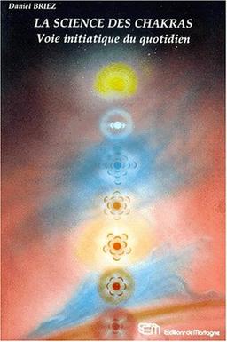 LA SCIENCE DES CHAKRAS. Voie initiatique du quotidien