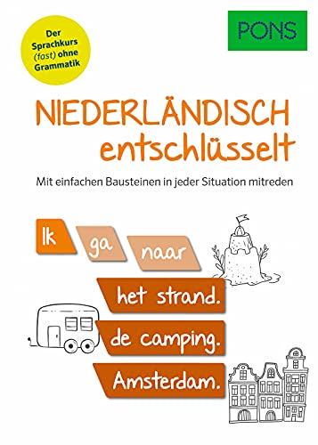 PONS Niederländisch entschlüsselt: Der Niederländisch Sprachkurs (fast) ohne Grammatik - mit einfachen Bausteinen in jeder Situation mitreden (PONS Entschlüsselt)