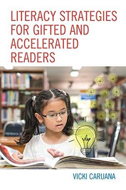 Literacy Strategies for Gifted and Accelerated Readers: A Guide for Elementary and Secondary School Educators