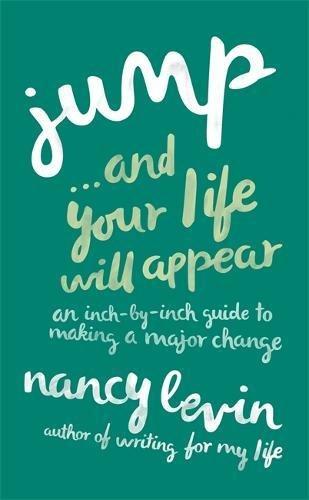 Jump. . .and Your Life Will Appear: An Inch-By-Inch Guide To Making A Major Change