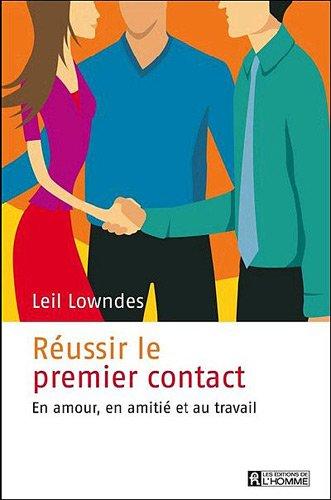 Réussir le premier contact : En amour, en amitié au travail