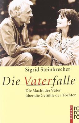 Die Vaterfalle: Die Macht der Väter über die Gefühle der Töchter