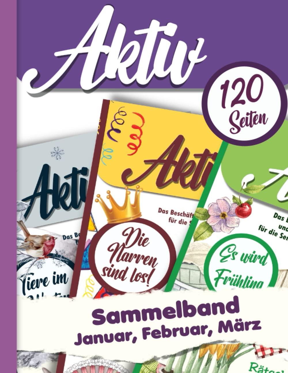 Aktiv im ersten Jahresviertel, Sammelband Januar, Februar, März, 120 Seiten Ideen und Beschäftigung für die Seniorenbetreuung, Alltagsbegleiter oder ... Spiel, Spaß und Rätsel für das ganze Jahr.)