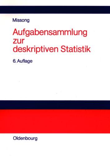 Aufgabensammlung zur deskriptiven Statistik: Mit ausführlichen Lösungen und Erläuterungen