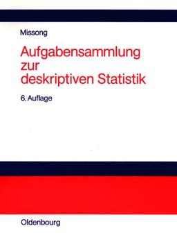 Aufgabensammlung zur deskriptiven Statistik: Mit ausführlichen Lösungen und Erläuterungen