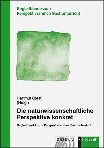 Die naturwissenschaftliche Perspektive konkret: Begleitband 4 zum Perspektivrahmen Sachunterricht (Begleitbände zum Perspektivrahmen Sachunterricht)