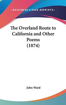 The Overland Route To California And Other Poems (1874)