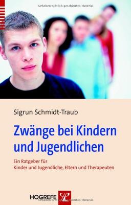 Zwänge bei Kindern und Jugendlichen: Ein Ratgeber für Kinder und Jugendliche, Eltern und Therapeuten